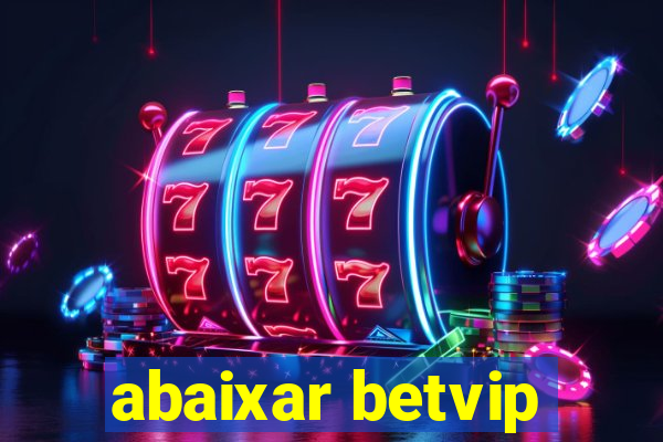 abaixar betvip